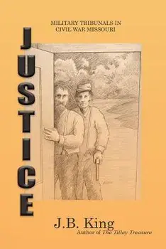 Justice: Military Tribunals in Civil War Missouri, Paperback/J. B. King