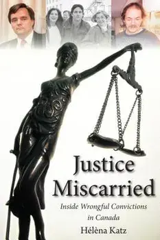 Justice Miscarried: Inside Wrongful Convictions in Canada, Paperback/Helena Katz