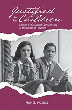 Justified by Her Children: Deeds of Courage Confronting A Tradition of Racism, Paperback/Roy G. Pollina