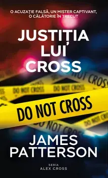 Justitia lui Cross. Do not Cross. O acuzatie falsa, un mister captivant, o calatorie in trecut/James Patterson