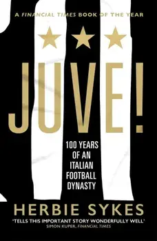 Juve!. 100 Years of an Italian Football Dynasty, Paperback/Herbie Sykes