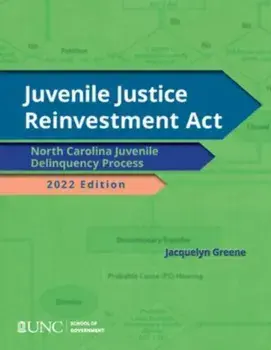 Juvenile Justice Reinvestment Act. N.C. Juvenile Delinquency Process, 2022 Edition, Paperback/Jacquelyn Greene