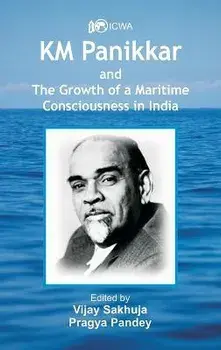 K.M. Panikkar and The Growth of a Maritime Consciousness in India, Hardcover/Vijay Sakhuja