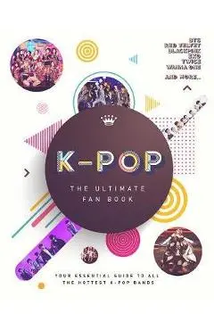 K-Pop: The Ultimate Fan Book - Malcom Croft