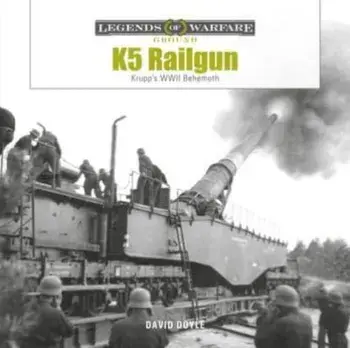 K5 Rail Gun: Krupp's WWII Behemoth, Hardback/***
