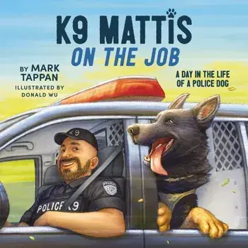 K9 Mattis on the Job. A Day in the Life of a Police Dog, Hardback/Mark Tappan