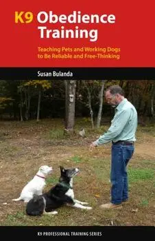 K9 Obedience Training: Teaching Pets and Working Dogs to Be Reliable and Free-Thinking, Paperback/Susan Bulanda