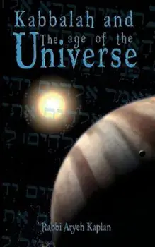 Kabbalah and the Age of the Universe, Paperback/Aryeh Kaplan