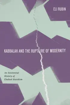 Kabbalah and the Rupture of Modernity. An Existential History of Chabad Hasidism, New ed, Hardback/Eli Rubin
