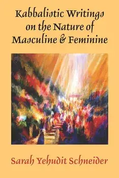 Kabbalistic Writings on the Nature of Masculine & Feminine, Paperback/Sarah Yehudit Schneider