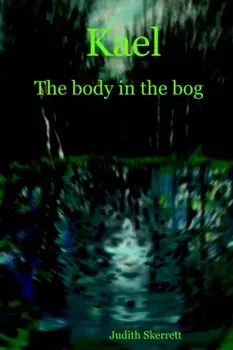 Kael. The Body in the Bog, Paperback/Judith Skerrett