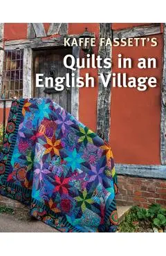 Kaffe Fassett's Quilts in an English Village - Kaffe Fassett