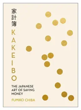 Kakeibo. The Japanese Art of Budgeting & Saving Money, Paperback/Fumiko Chiba