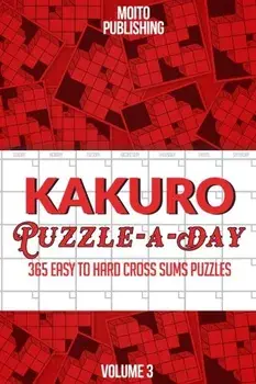 Kakuro Puzzle-A-Day: 365 Easy to Hard Cross Sums Puzzles Volume III, Paperback/Kakuro Puzzle Books For Adults