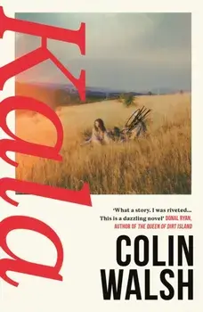 Kala. 'A spectacular read for Donna Tartt and Tana French fans', Main, Hardback/Colin (author) Walsh