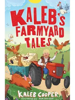 Kaleb’s Farmyard Tales: Escaping Animals and Runaway Tractors, Hardback/Kaleb Cooper