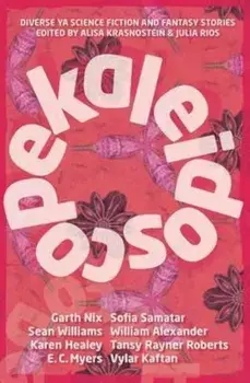 Kaleidoscope: Diverse YA Science Fiction and Fantasy Stories, Paperback/Alisa Krasnostein