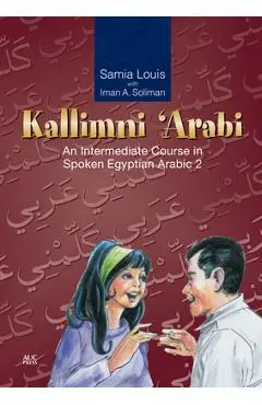 Kallimni 'Arabi: An Intermediate Course in Spoken Egyptian Arabic 2 - Samia Louis