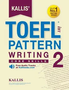 Kallis' TOEFL iBT Pattern Writing 2: Core Skills (College Test Prep 2016 Study Guide Book Practice Test Skill Building - TOEFL iBT 2016)/***