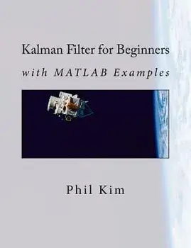 Kalman Filter for Beginners: With MATLAB Examples, Paperback/Phil Kim