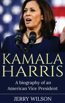 Kamala Harris: A Biography of an American Vice President, Hardcover/Jerry Wilson
