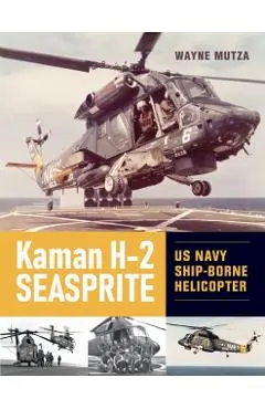 Kaman H-2 Seasprite: US Navy Shipborne Helicopter - Wayne Mutza