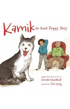 Kamik: An Inuit Puppy Story - Donald Uluadluak