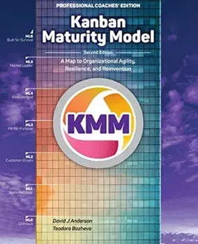 Kanban Maturity Model: A Map to Organizational Agility, Resilience, and Reinvention, Paperback/David J. Anderson
