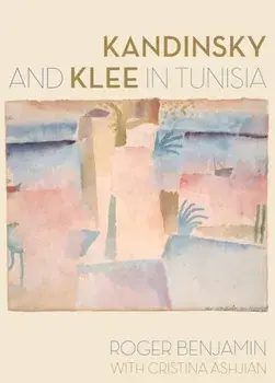 Kandinsky and Klee in Tunisia, Hardback/Cristina Ashjian