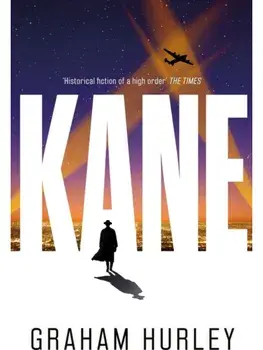 Kane. a gripping WWII spy thriller set in the aftermath of Pearl Harbor, Hardback/Graham Hurley