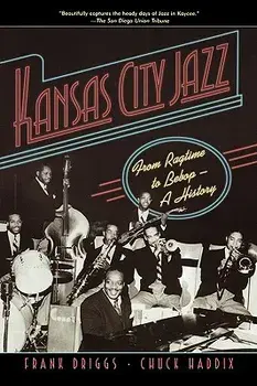 Kansas City Jazz: From Ragtime to Bebop--A History, Paperback/Frank Driggs
