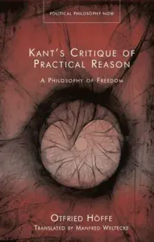 Kant's Critique of Practical Reason. A Philosophy of Freedom, Hardback/Otfried Hoeffe