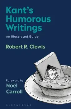 Kant's Humorous Writings. An Illustrated Guide, Hardback/Robert R. Clewis