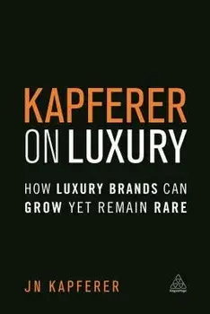 Kapferer on Luxury: How Luxury Brands Can Grow Yet Remain Rare, Paperback/Jean-Noel Kapferer