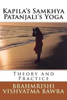 Kapila's Samkhya Patanjali's Yoga: Revised Edition, Paperback/Brahmrishi Vishvatma Bawra