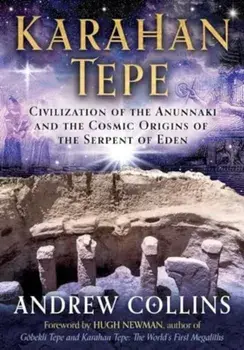 Karahan Tepe. Civilization of the Anunnaki and the Cosmic Origins of the Serpent of Eden, Paperback/Andrew Collins