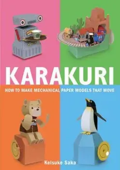 Karakuri: How to Make Mechanical Paper Models That Move, Paperback/Keisuke Saka