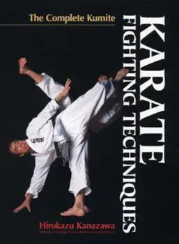 Karate Fighting Techniques: The Complete Kumite, Hardcover/Hirokazu Kanazawa
