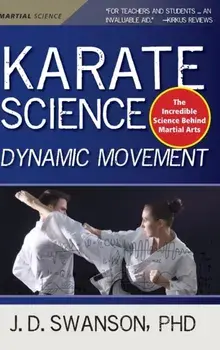 Karate Science. Dynamic Movement, Hardback/J. D. Swanson