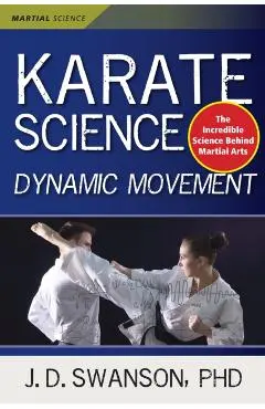 Karate Science: Dynamic Movement - J. D. Swanson