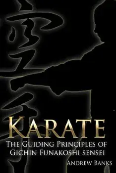 Karate: The Guiding Principles of Gichin Funakoshi Sensei, Paperback/Andrew Banks