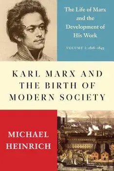Karl Marx and the Birth of Modern Society: The Life of Marx and the Development of His Work, Hardcover/Alex Locascio
