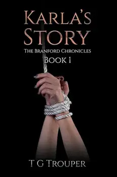 Karla's Story. The Branford Chronicles Book 1, Paperback/T G Trouper