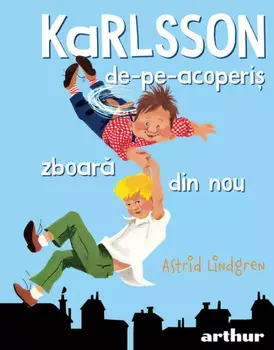 Karlsson-de-pe-acoperis zboara din nou/Astrid Lindgren