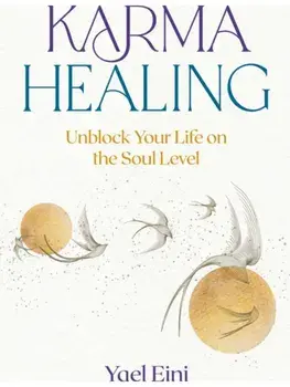 Karma Healing. Unblock Your Life on the Soul Level, Paperback/Yael Eini