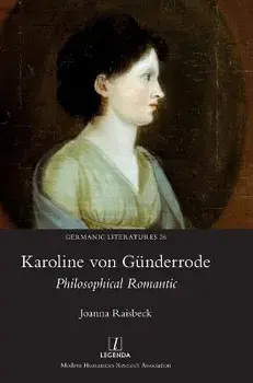 Karoline von Günderrode: Philosophical Romantic, Hardcover/Joanna Raisbeck