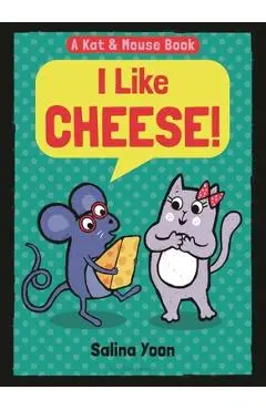 Kat & Mouse: I Like Cheese! - Salina Yoon