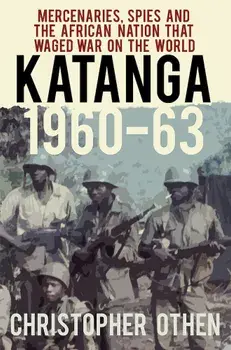 Katanga 1960-63, Paperback/Christopher Othen