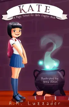Kate: A Magic School for Girls Chapter Book, Paperback/A. M. Luzzader