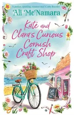 Kate and Clara's Curious Cornish Craft Shop - Ali Mcnamara